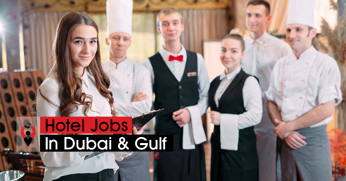 Hotel Jobs at Dubai 2024 Also, Freshers Vacancies in UAE, Qatar